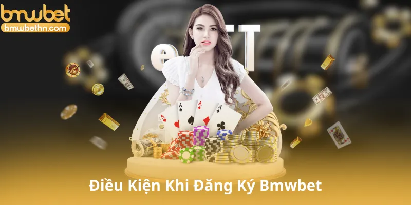 Điều Kiện Khi Đăng Ký Bmwbet
