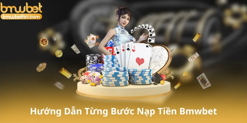 Hướng Dẫn Từng Bước Nạp Tiền Bmwbet