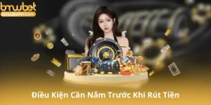 Điều Kiện Cần Nắm Trước Khi Rút Tiền Bmwbet