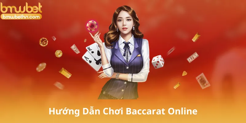 Hướng Dẫn Chơi Baccarat Online Từng Bước