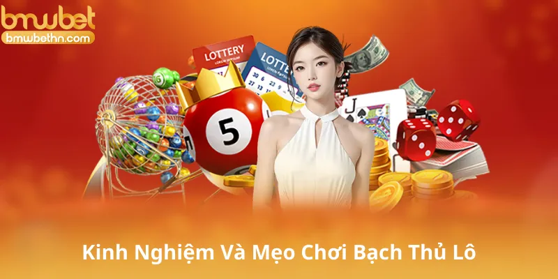 Kinh Nghiệm Và Mẹo Chơi Bạch Thủ Lô Hiệu Quả