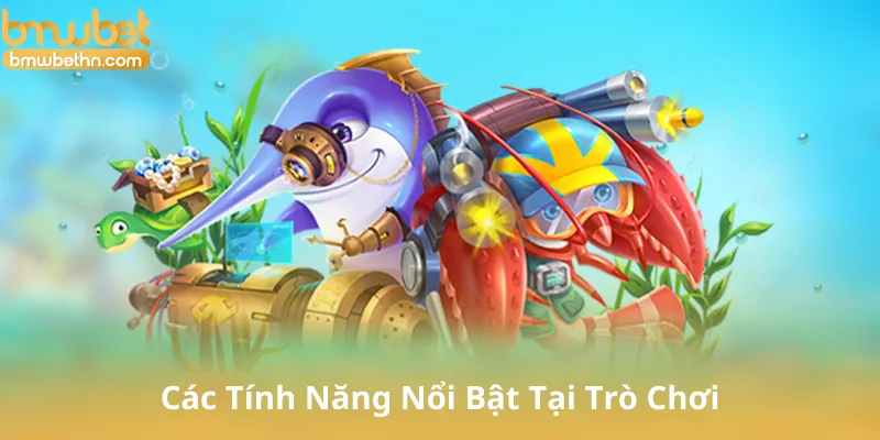 Các Tính Năng Nổi Bật Tại Trò Chơi