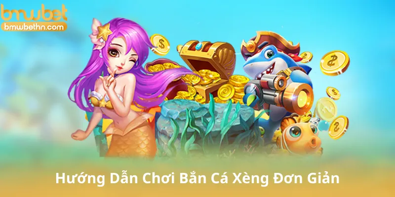 Hướng Dẫn Chơi Bắn Cá Xèng Đơn Giản