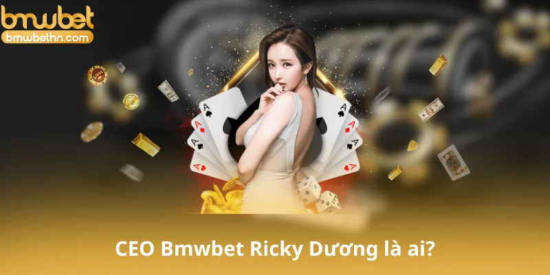 CEO Bmwbet Ricky Dương là ai?