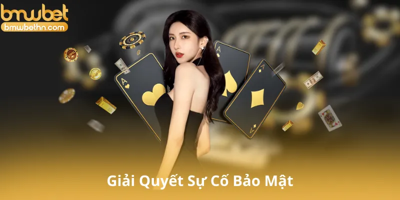 Bmwbet Giải Quyết Sự Cố Bảo Mật