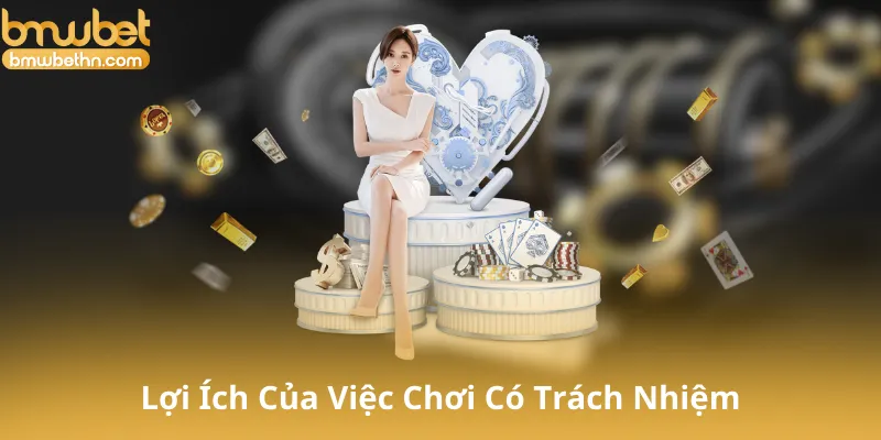 Lợi Ích Của Việc Chơi Có Trách Nhiệm