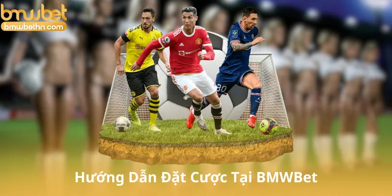 Hướng Dẫn Đặt Cược Tại BMWBet