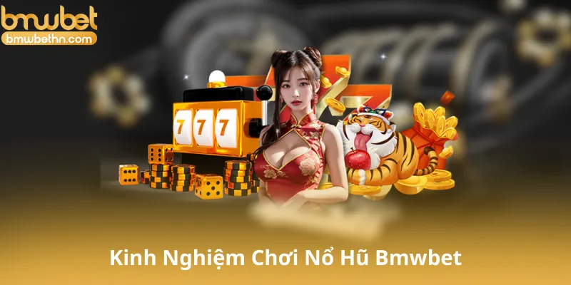 Kinh Nghiệm Chơi Nổ Hũ Bmwbet - Làm Thế Nào Để Thắng Lớn