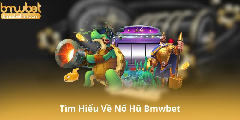 Tìm Hiểu Về Nổ Hũ Bmwbet Và Những Ưu Điểm Nổi Bật