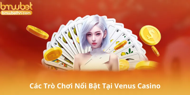 Các Trò Chơi Nổi Bật Tại Venus Casino