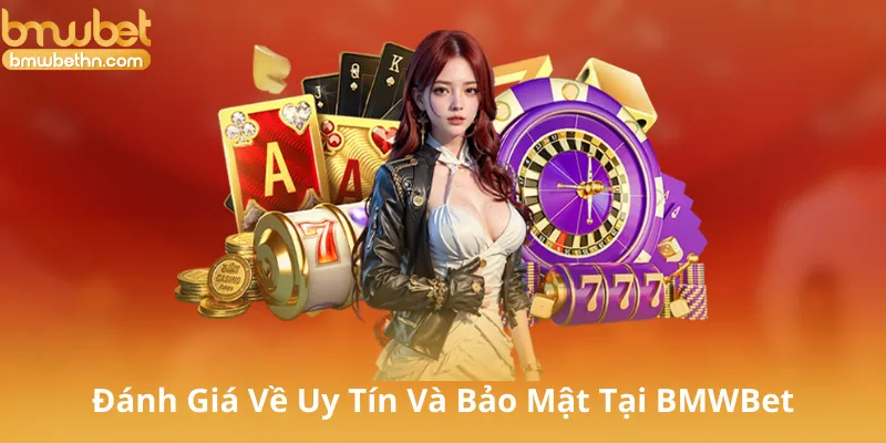 Đánh Giá Về Uy Tín Và Bảo Mật Tại BMWBet