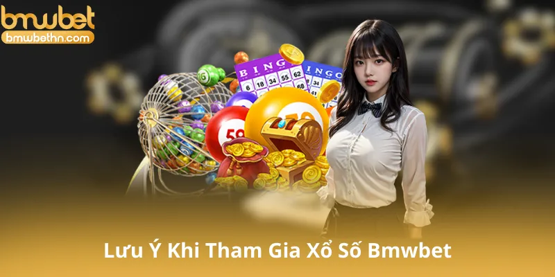 Những Điều Cần Lưu Ý Khi Tham Gia Xổ Số Bmwbet