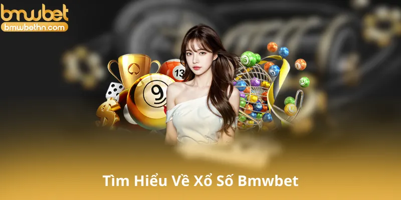 Tìm Hiểu Về Xổ Số Bmwbet
