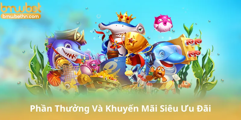 Phần Thưởng Và Khuyến Mãi Siêu Ưu Đãi