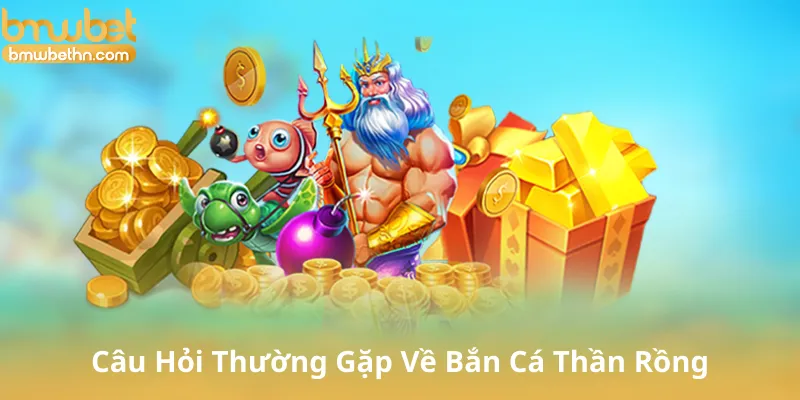 Câu Hỏi Thường Gặp Về Bắn Cá Thần Rồng