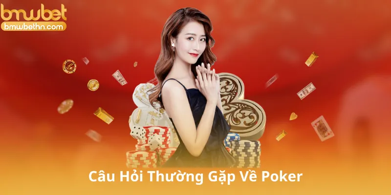 Câu Hỏi Thường Gặp Về Poker
