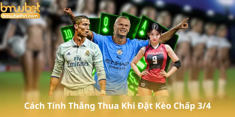 Cách Tính Thắng Thua Khi Đặt Kèo Chấp 3/4