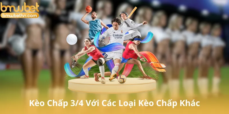 So Sánh Kèo Chấp 3/4 Với Các Loại Kèo Chấp Khác