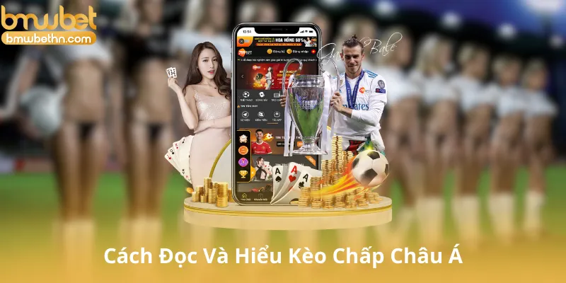 Cách Đọc Và Hiểu Kèo Chấp Châu Á