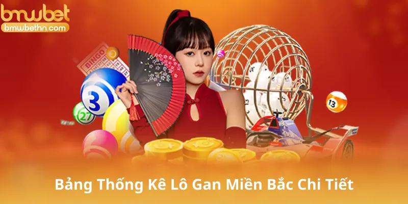 Bảng Thống Kê Lô Gan Miền Bắc Chi Tiết