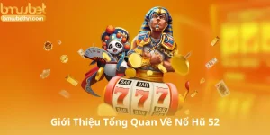 Giới Thiệu Tổng Quan Về Nổ Hũ 52