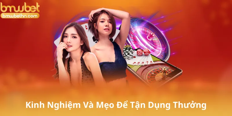Kinh Nghiệm Và Mẹo Để Tận Dụng Thưởng Chào Mừng