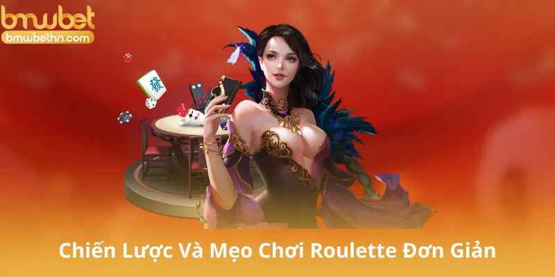 Chiến Lược Và Mẹo Chơi Roulette Đơn Giản